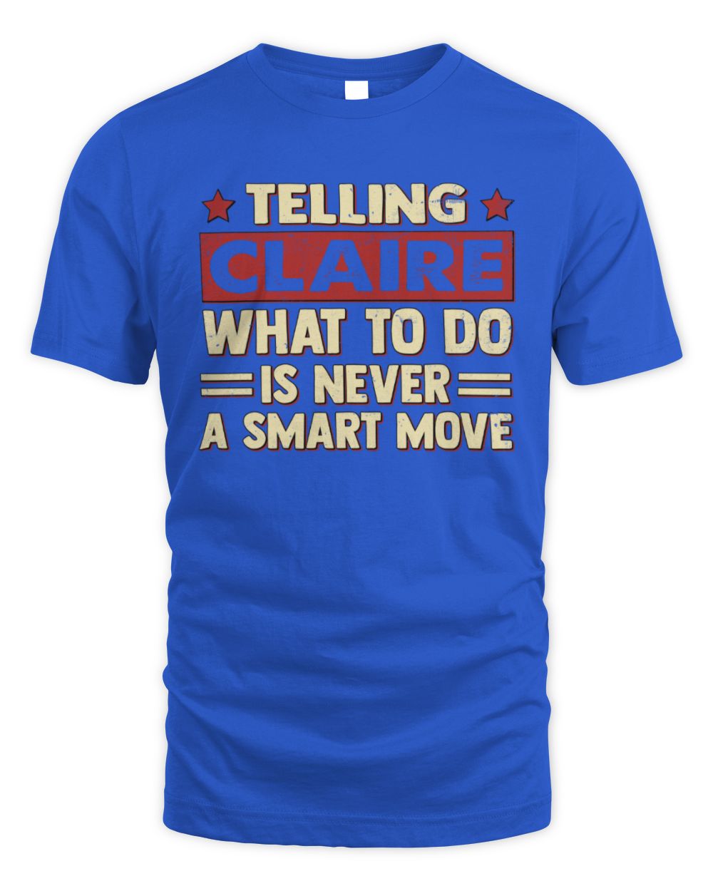 Telling Your Name What to Do Is Never a Smart Move Shirt CLAIRE M1-66 / Unisex Standard T-Shirt / royal