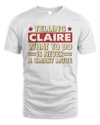 Telling Your Name What to Do Is Never a Smart Move Shirt CLAIRE M1-66 / Unisex Standard T-Shirt / white