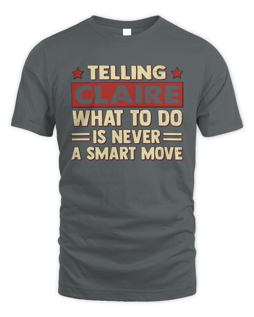 Telling Your Name What to Do Is Never a Smart Move Shirt CLAIRE M1-66 / Unisex Standard T-Shirt / charcoal