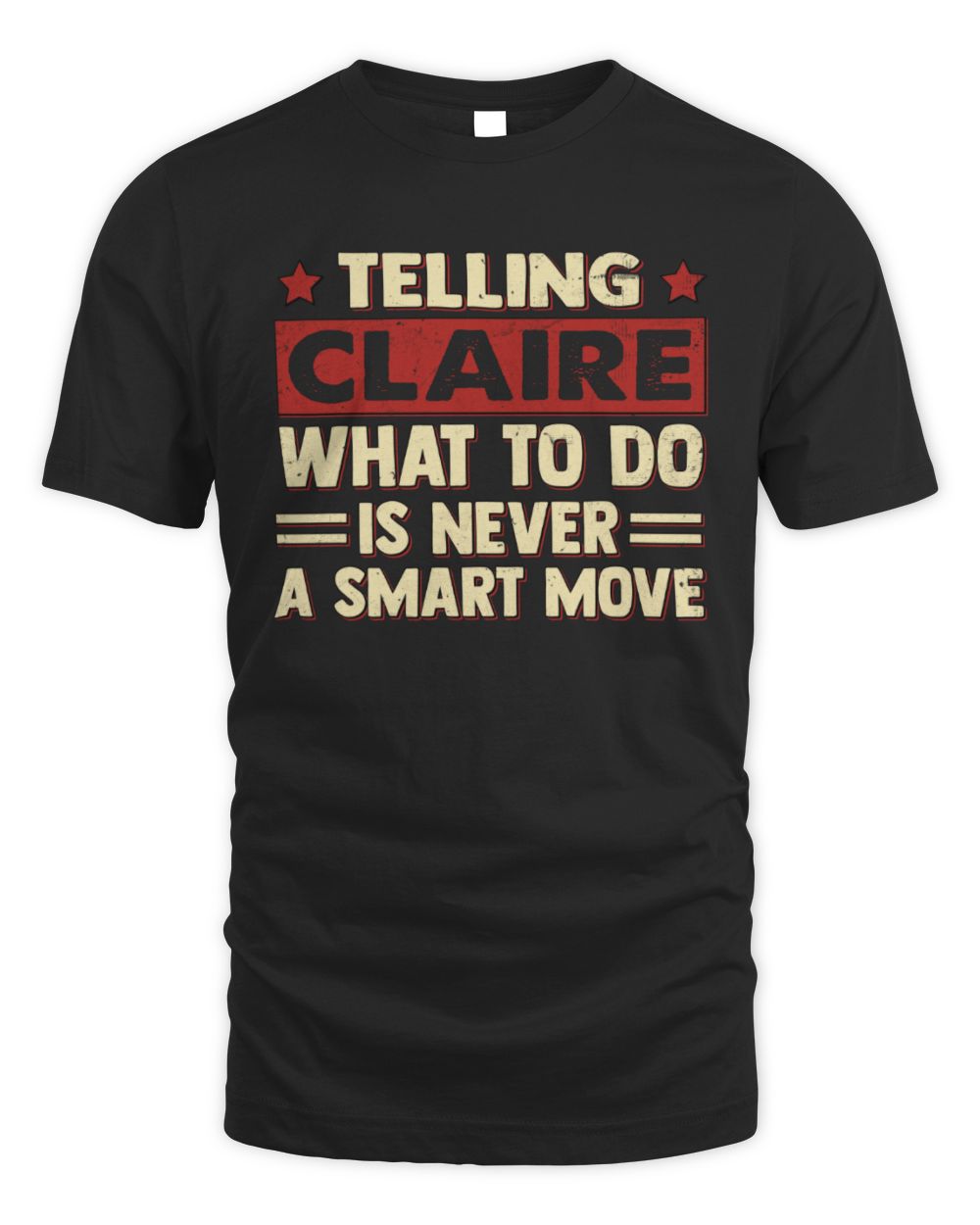 Telling Your Name What to Do Is Never a Smart Move Shirt CLAIRE M1-66 / Unisex Standard T-Shirt / black