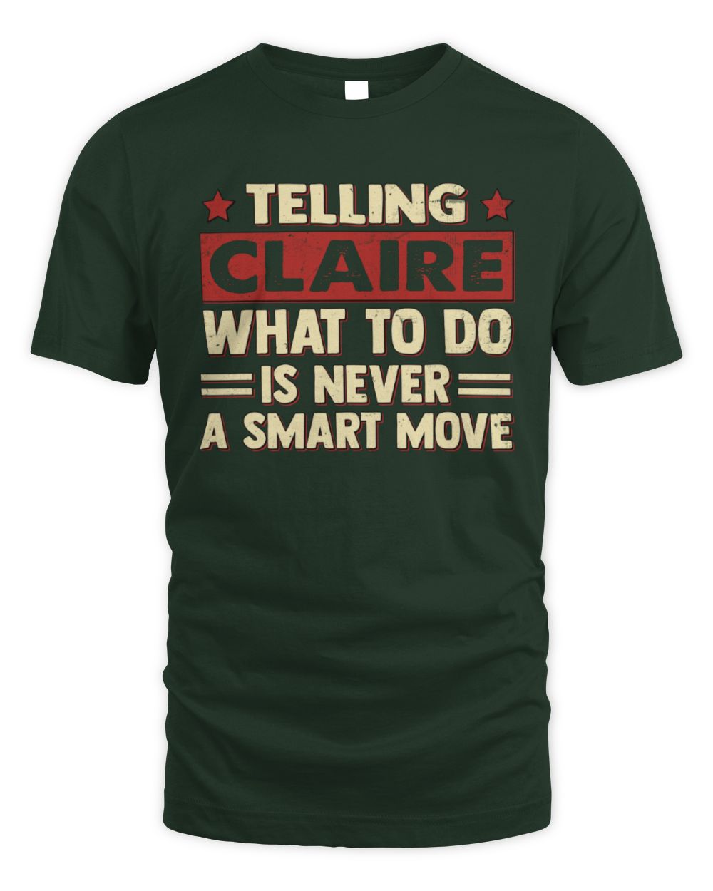 Telling Your Name What to Do Is Never a Smart Move Shirt CLAIRE M1-66 / Unisex Standard T-Shirt / forest green