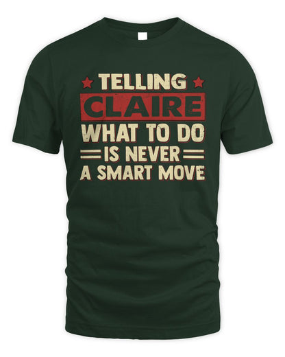 Telling Your Name What to Do Is Never a Smart Move Shirt CLAIRE M1-66 / Unisex Standard T-Shirt / forest green