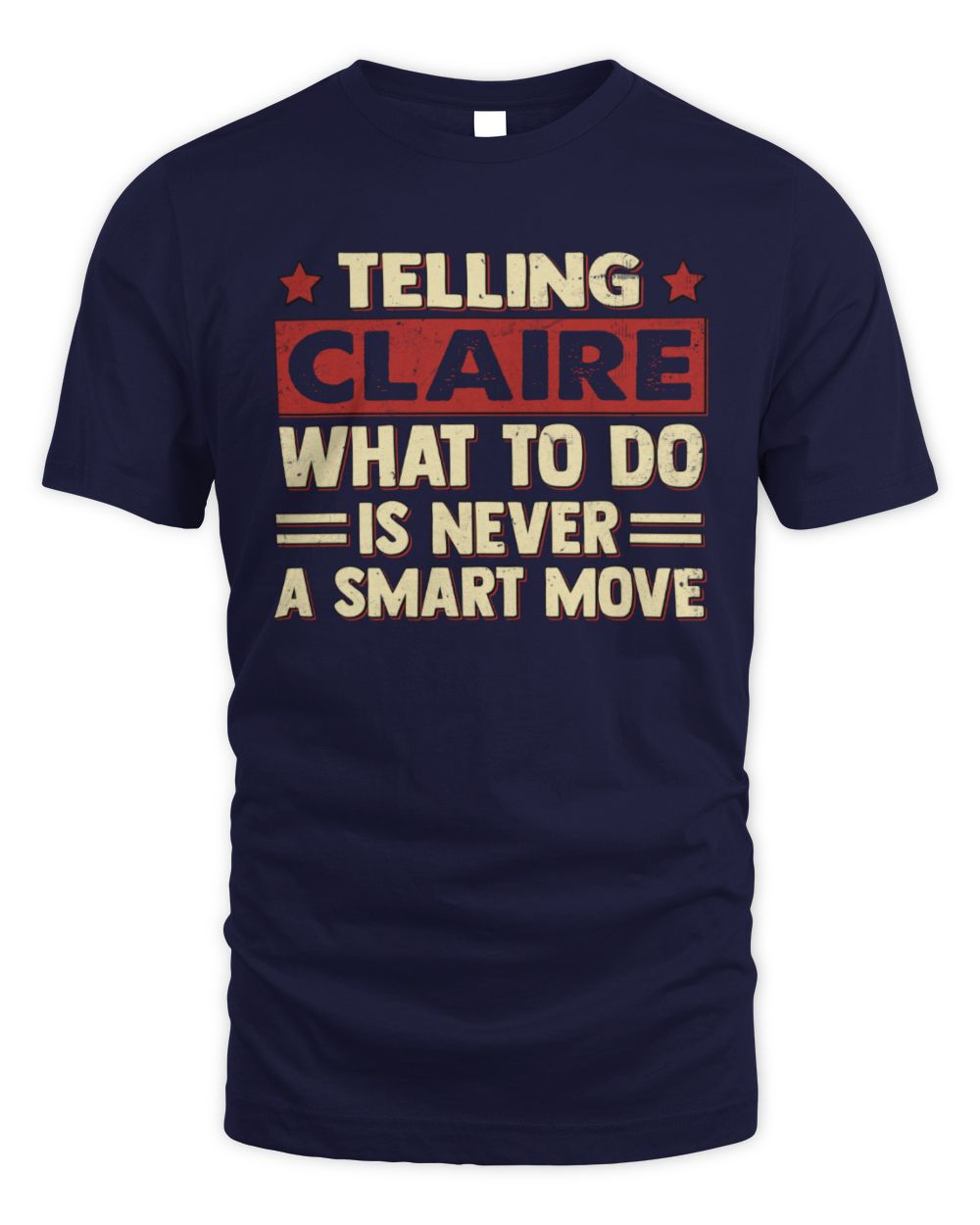 Telling Your Name What to Do Is Never a Smart Move Shirt CLAIRE M1-66 / Unisex Standard T-Shirt / navy