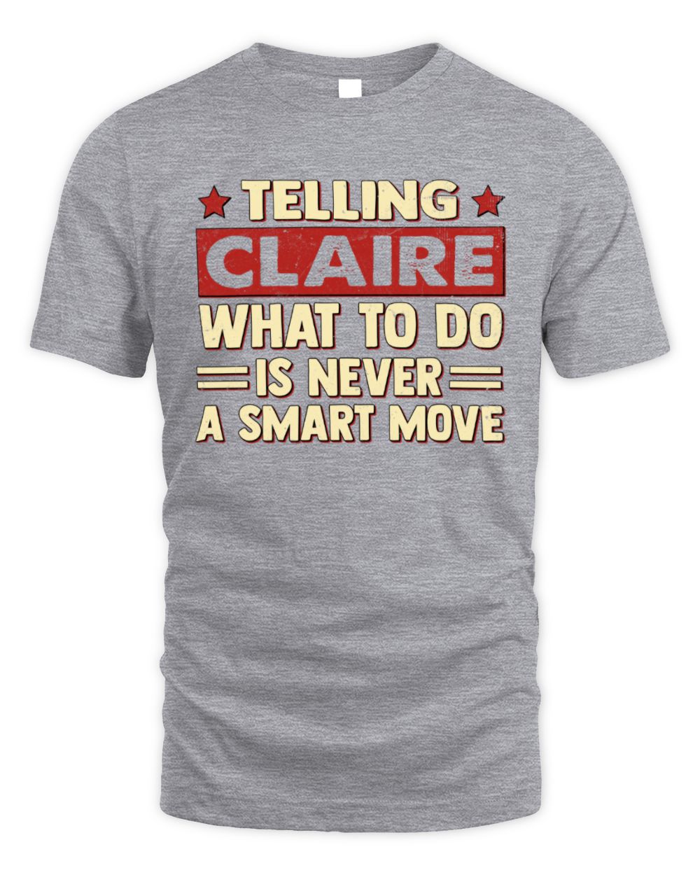 Telling Your Name What to Do Is Never a Smart Move Shirt CLAIRE M1-66 / Unisex Standard T-Shirt / sport grey