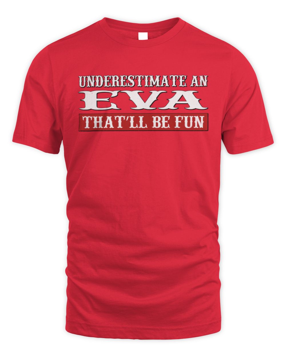 Underestimate Me That'll Be Fun Graphic T-Shirt EVA M1-69 / Unisex Standard T-Shirt / red