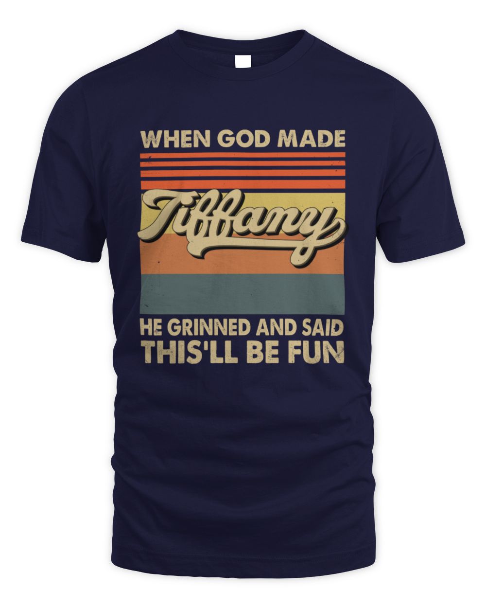 When God Made Your Name He Grinned Vintage T-Shirt TIFFANY M1-55 / Unisex Standard T-Shirt / navy
