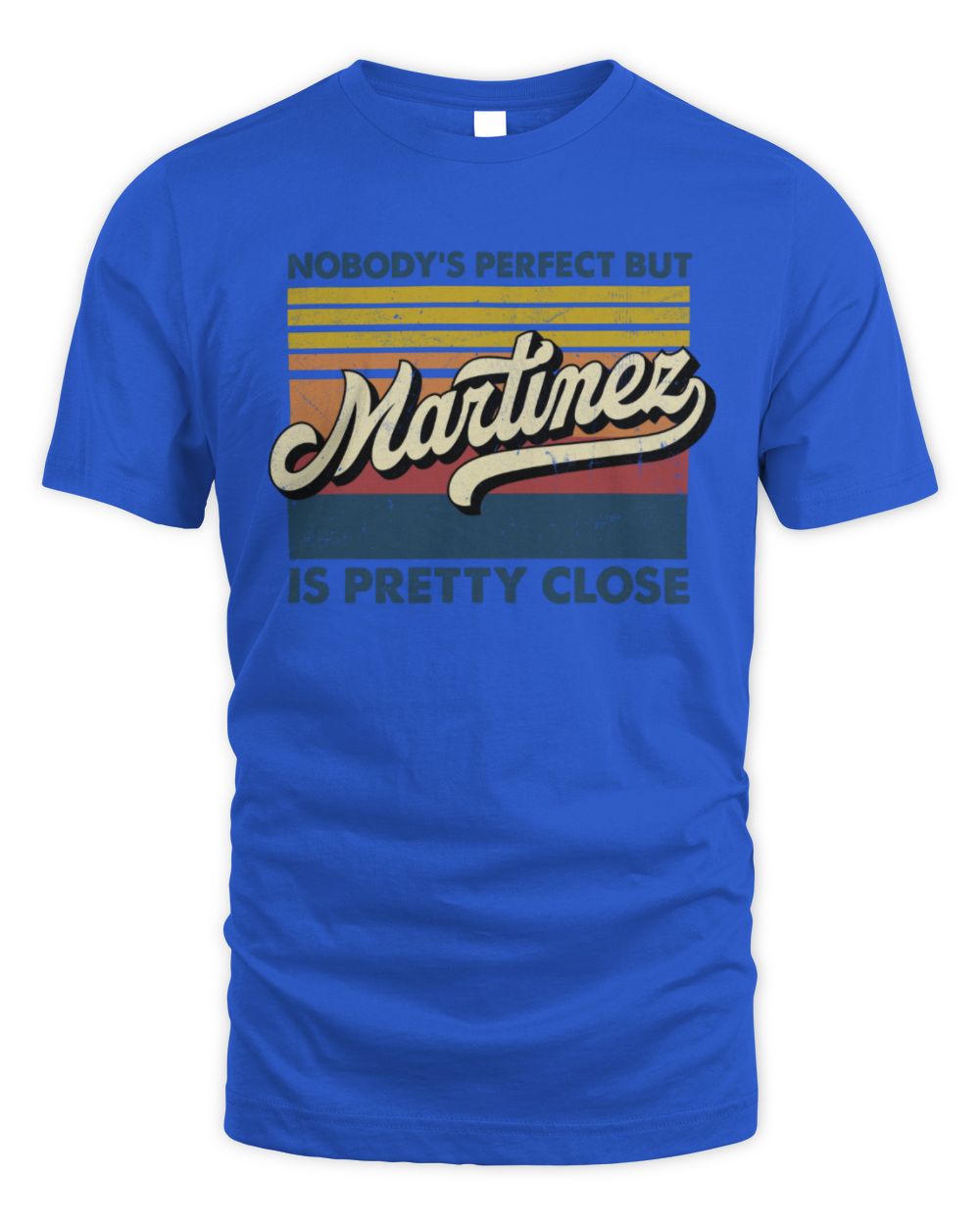 Nobody's Perfect But Your Name Is Pretty Close Retro Shirt MARTINEZ M1-65 / Unisex Standard T-Shirt / royal