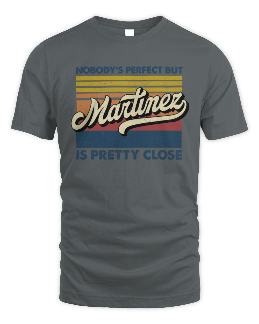 Nobody's Perfect But Your Name Is Pretty Close Retro Shirt MARTINEZ M1-65 / Unisex Standard T-Shirt / charcoal
