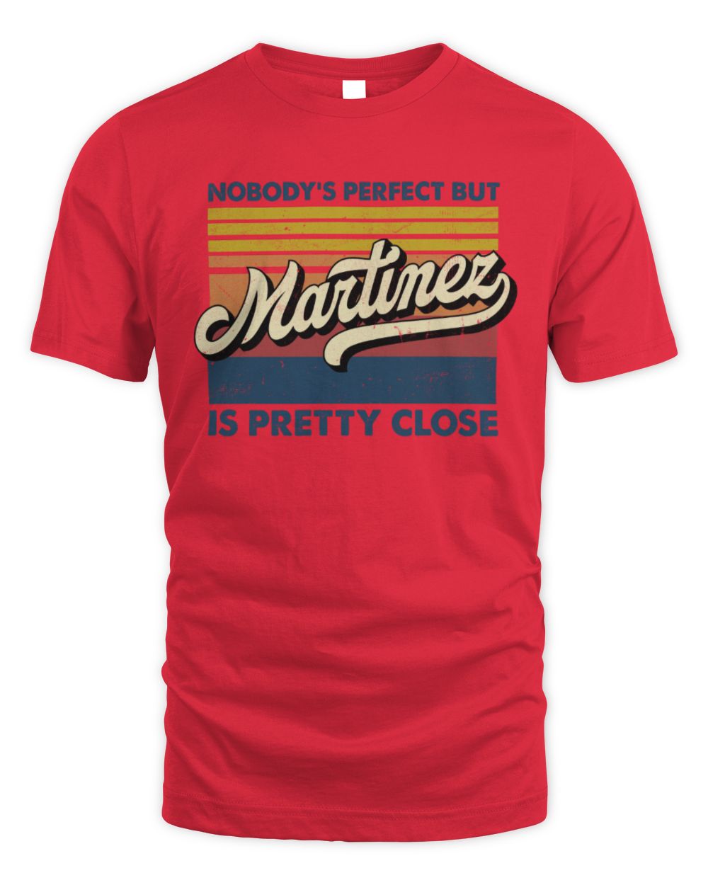 Nobody's Perfect But Your Name Is Pretty Close Retro Shirt MARTINEZ M1-65 / Unisex Standard T-Shirt / red