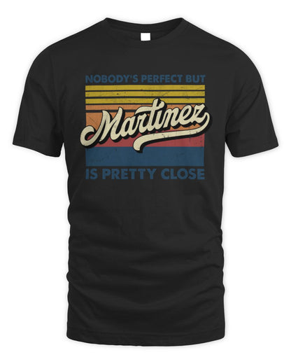 Nobody's Perfect But Your Name Is Pretty Close Retro Shirt MARTINEZ M1-65 / Unisex Standard T-Shirt / black