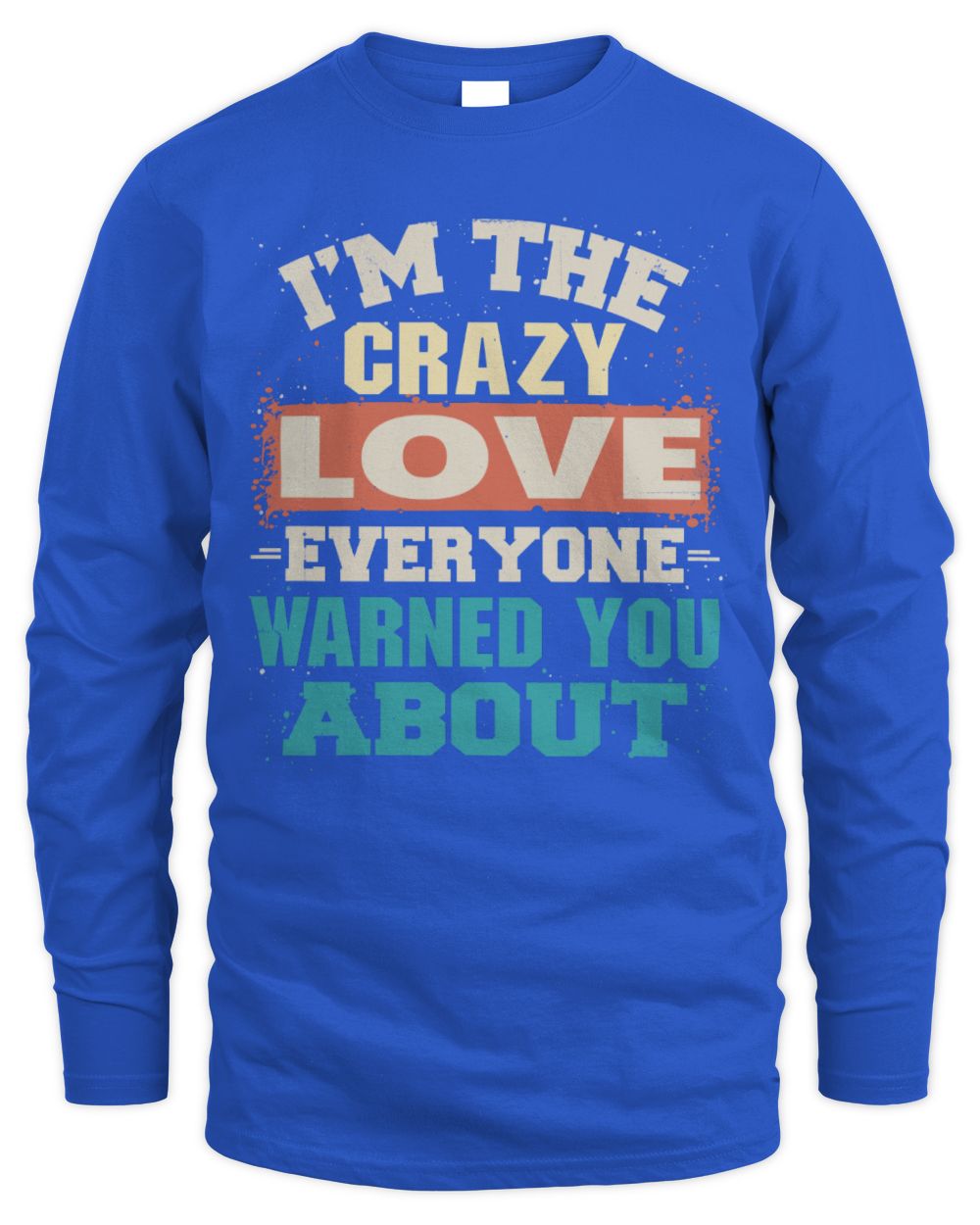 I'm the Crazy One Everyone Warned You About Retro Graphic T-Shirt LOVE M1-70 / Men's Long Sleeved T-Shirt / royal