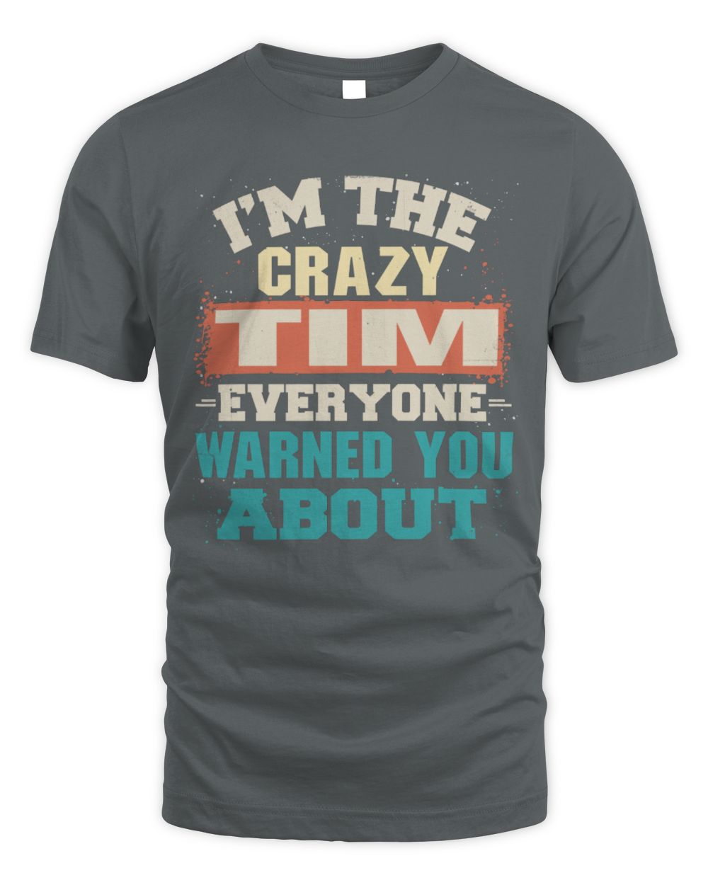 I'm the Crazy One Everyone Warned You About Retro Graphic T-Shirt TIM M1-70 / Unisex Standard T-Shirt / charcoal