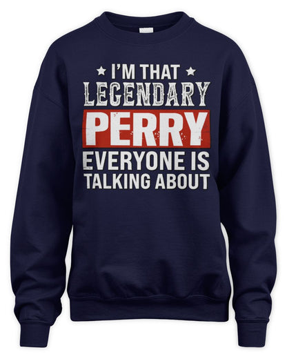 I'm That Legendary Name Everyone Is Talking About Funny Graphic T-Shirt PERRY M1-73 / Unisex Sweatshirt / navy