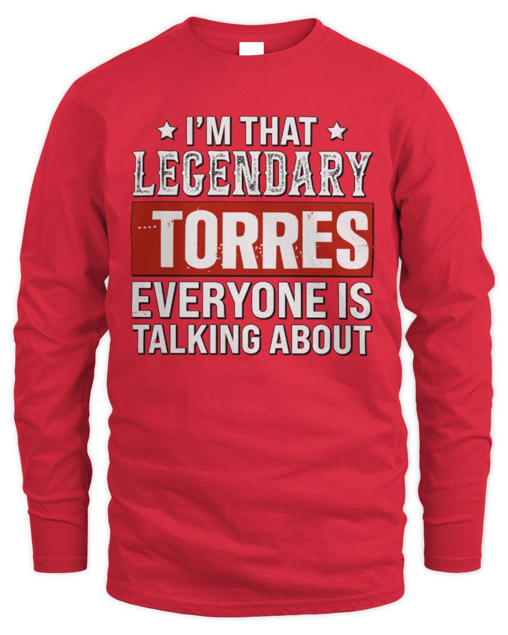I'm That Legendary Name Everyone Is Talking About Funny Graphic T-Shirt TORRES M1-73 / Men's Long Sleeved T-Shirt / red