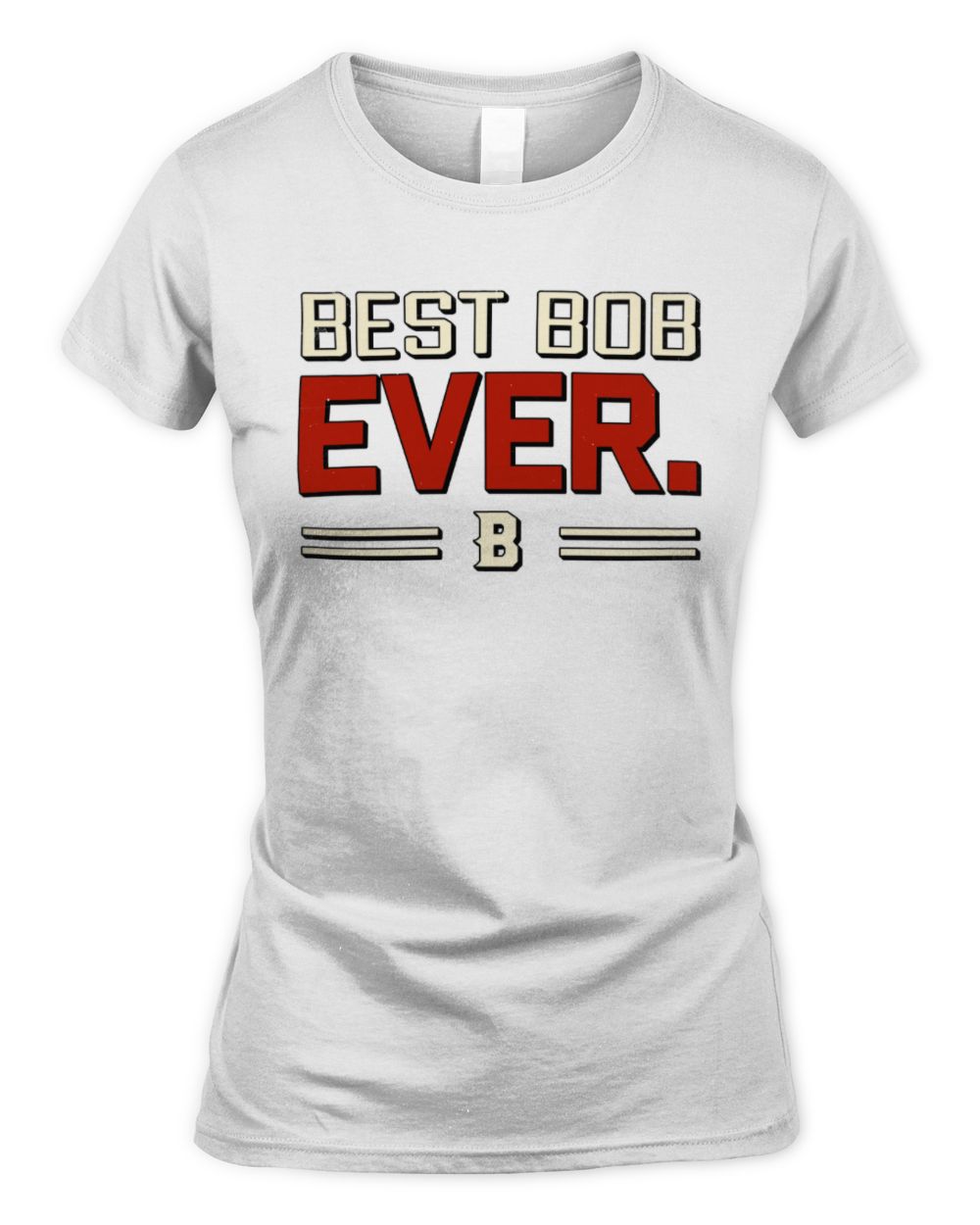 Best Your Name Ever Cool Shirt BOB M1-58 / Women's Standard T-Shirt / white