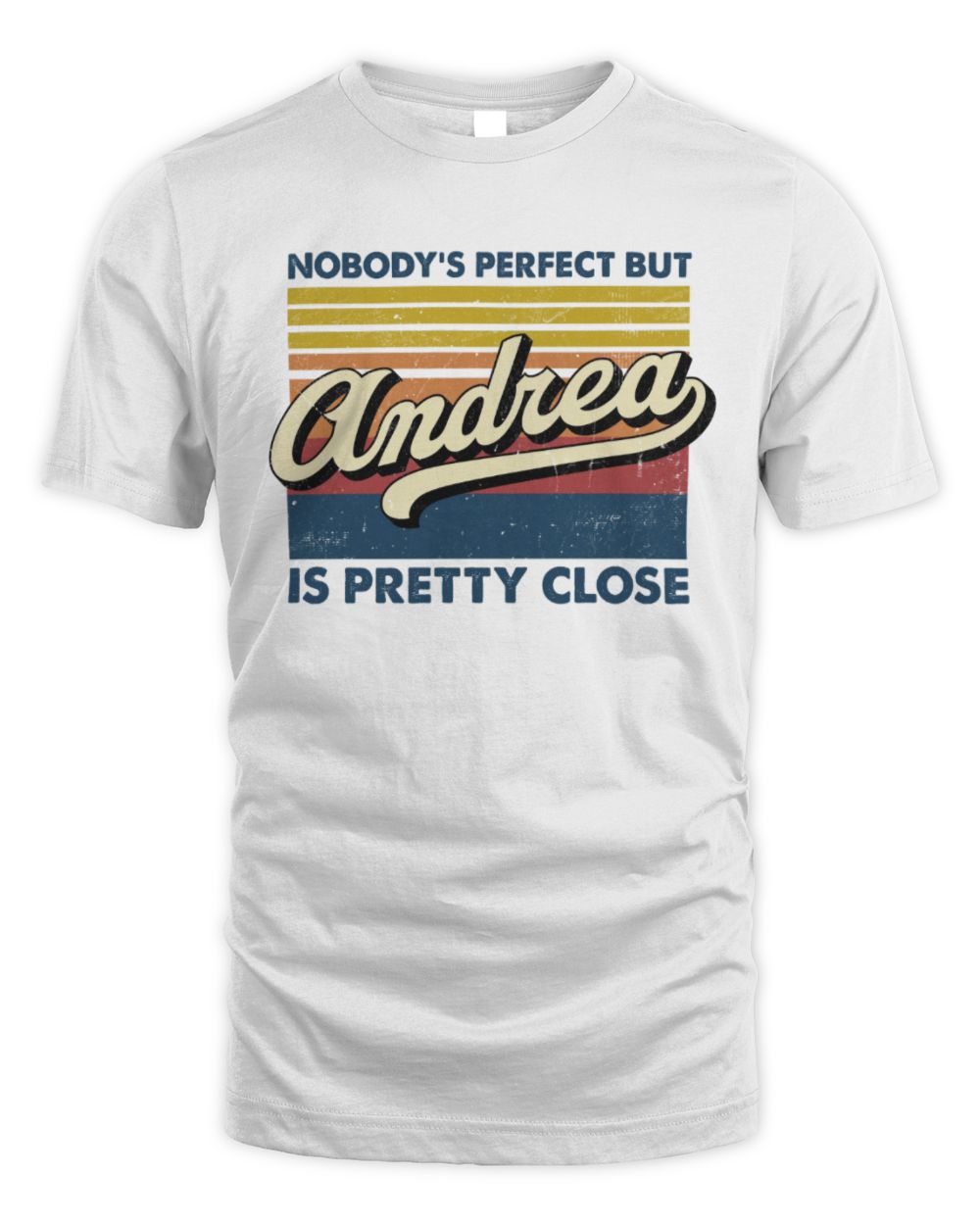 Nobody's Perfect But Your Name Is Pretty Close Retro Shirt ANDREA M1-65 / Unisex Standard T-Shirt / white