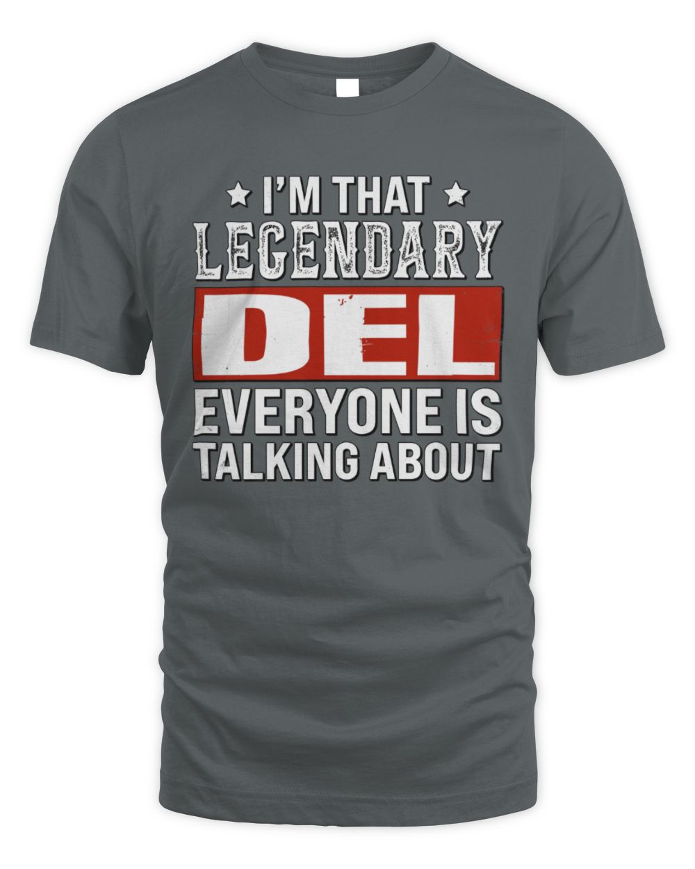 I'm That Legendary Name Everyone Is Talking About Funny Graphic T-Shirt DEL M1-73 / Unisex Standard T-Shirt / charcoal