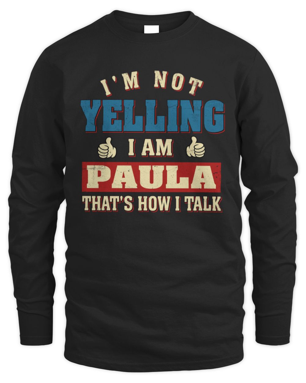 I'm Not Yelling I'm Name That's How I Talk Shirt PAULA M1-67 / Men's Long Sleeved T-Shirt / black
