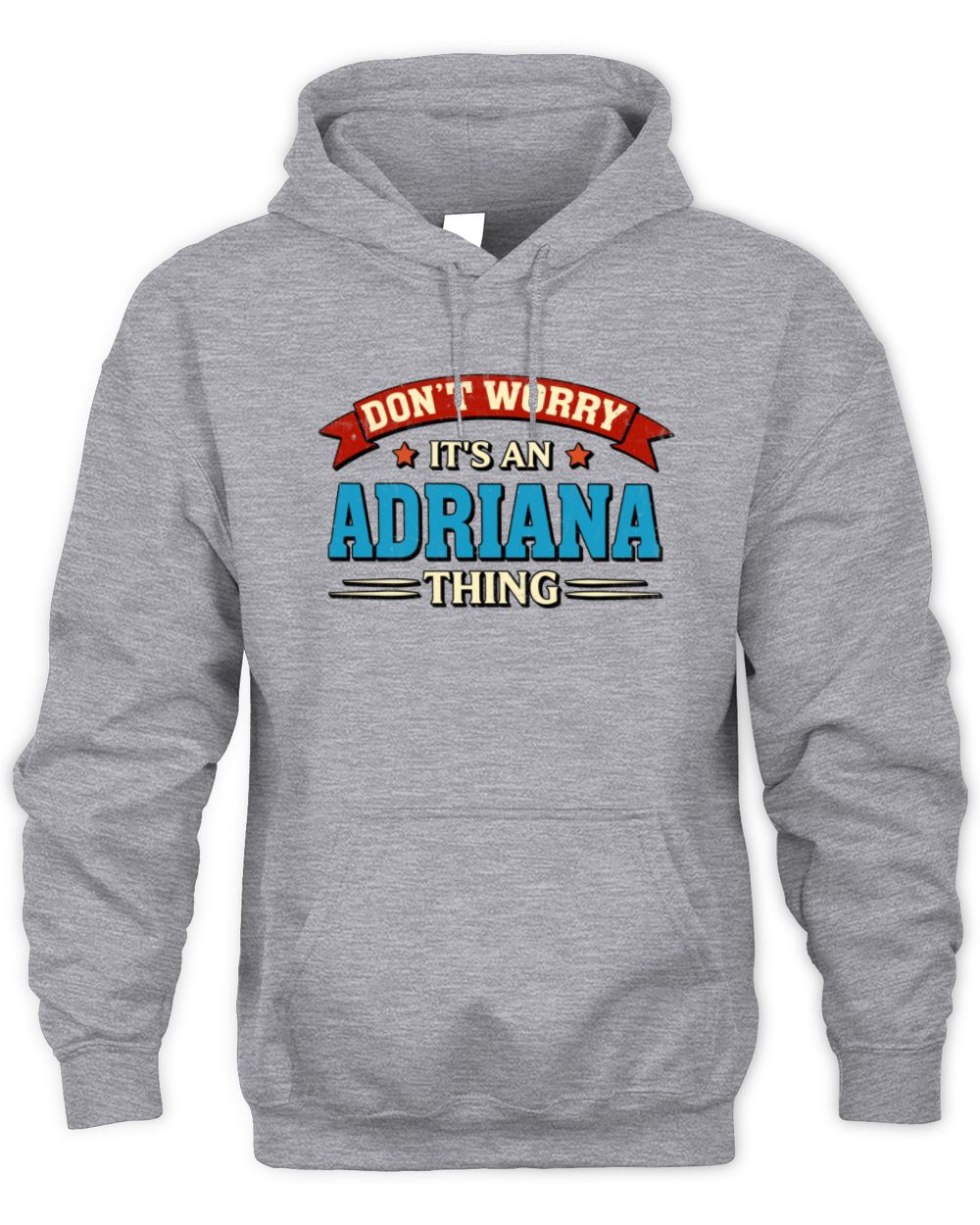 Don't Worry It's a Your Name Thing Funny Retro T-Shirt ADRIANA M1-57 / Unisex Hoodie / sport grey