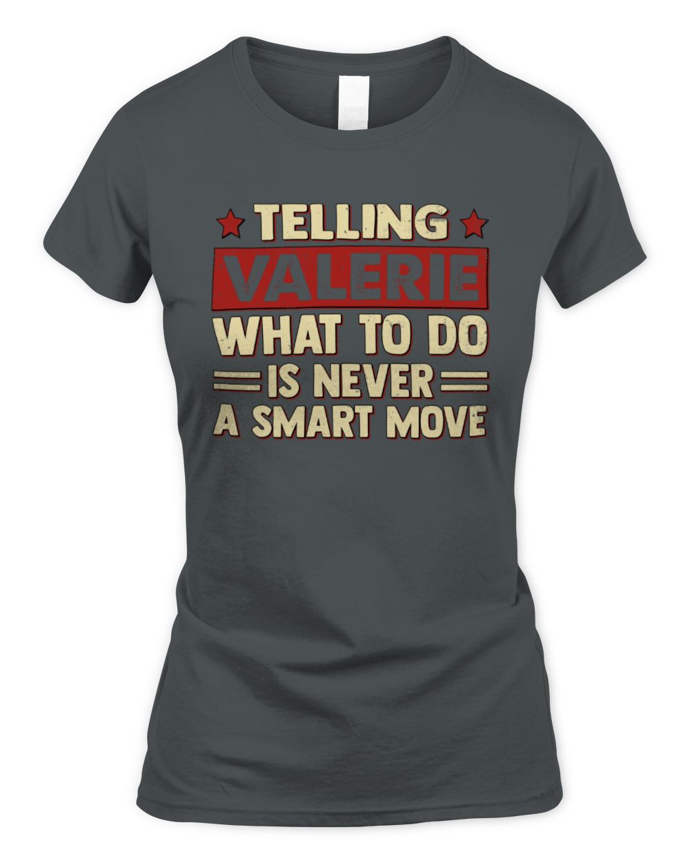 Telling Your Name What to Do Is Never a Smart Move Shirt VALERIE M1-66 / Women's Standard T-Shirt / charcoal