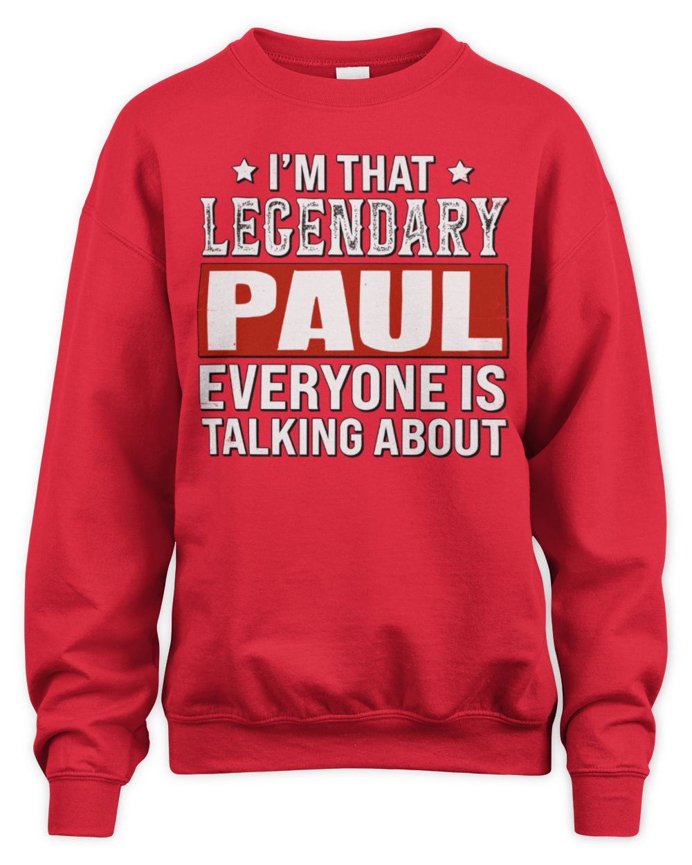 I'm That Legendary Name Everyone Is Talking About Funny Graphic T-Shirt PAUL M1-73 / Unisex Sweatshirt / red