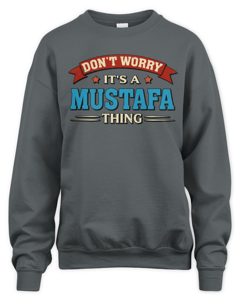 Don't Worry It's a Your Name Thing Funny Retro T-Shirt MUSTAFA M1-57 / Unisex Sweatshirt / charcoal