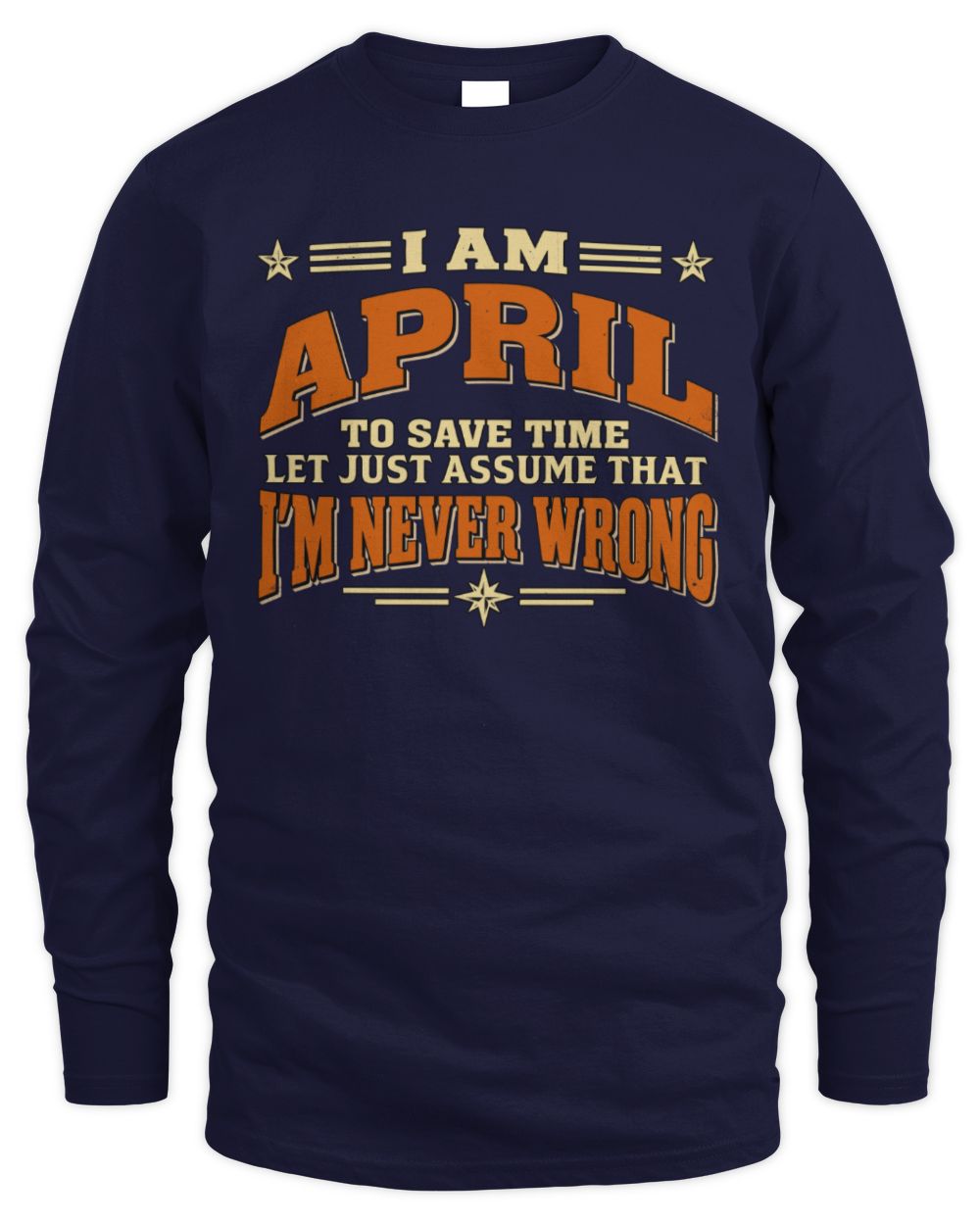 I'm Name Let's Just Assume I'm Never Wrong Retro Shirt APRIL M1-64 / Men's Long Sleeved T-Shirt / navy