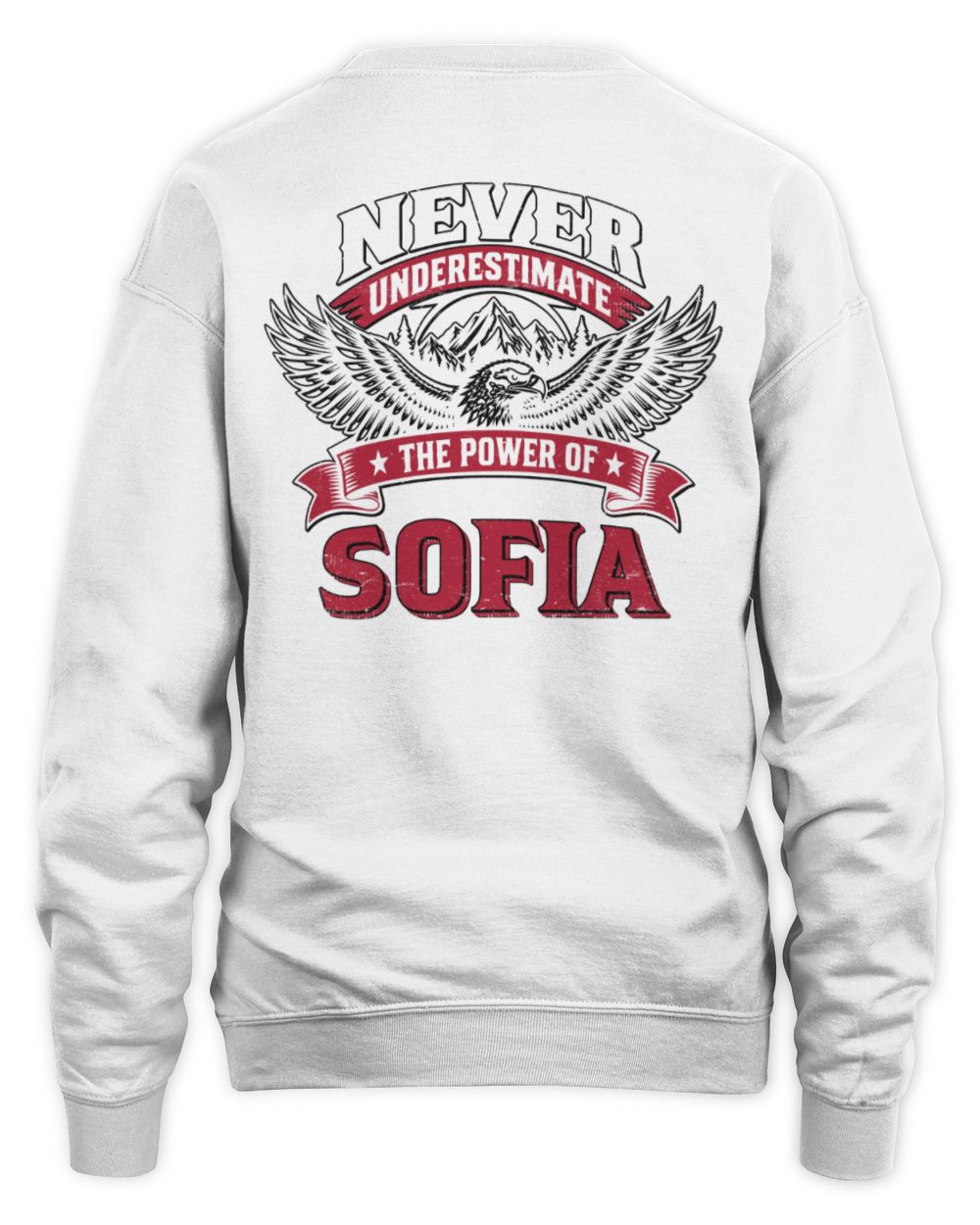 Never Underestimate Your Name Eagle Mountain Shirt SOFIA M1-61 / Unisex Sweatshirt / white