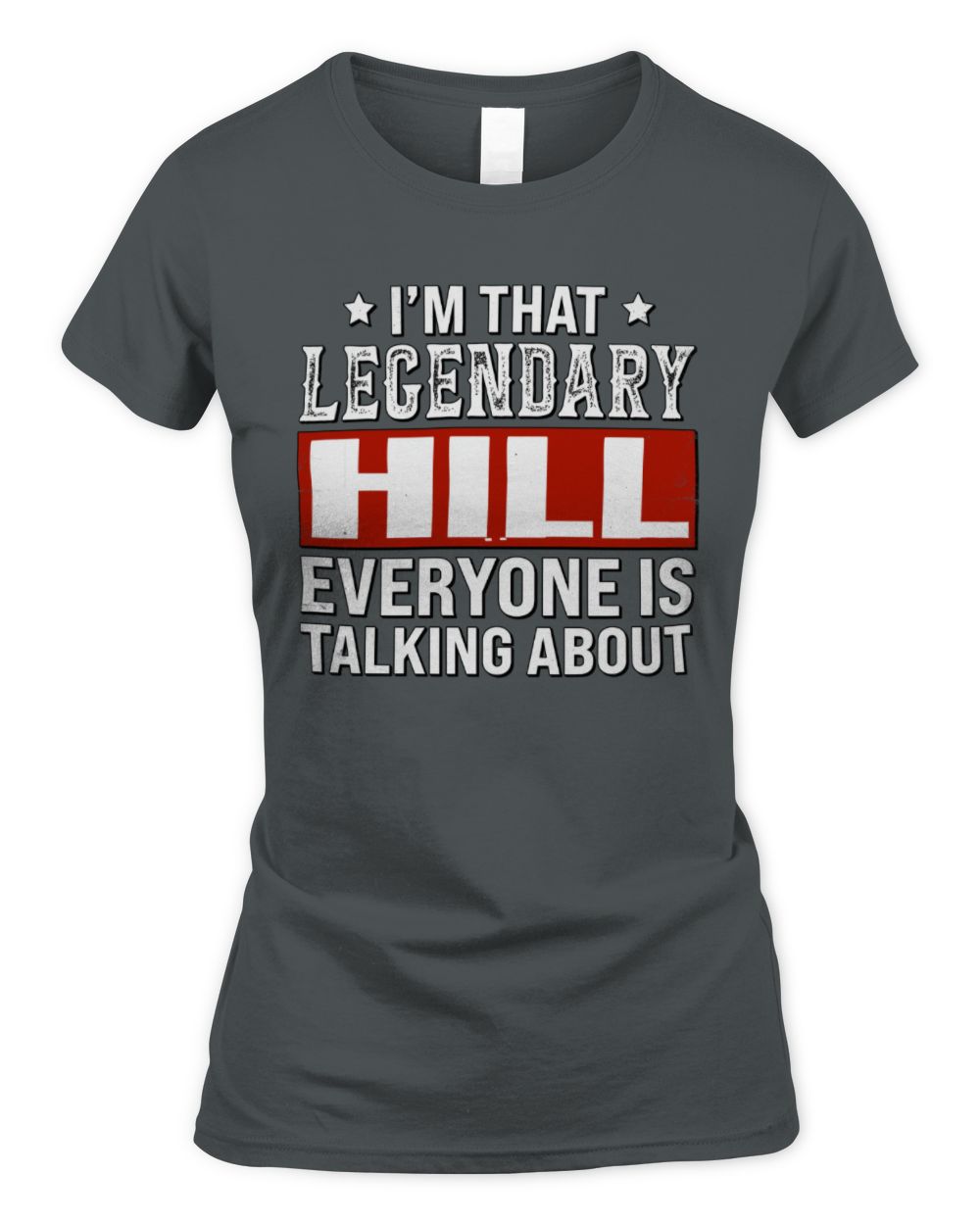 I'm That Legendary Name Everyone Is Talking About Funny Graphic T-Shirt HILL M1-73 / Women's Standard T-Shirt / charcoal