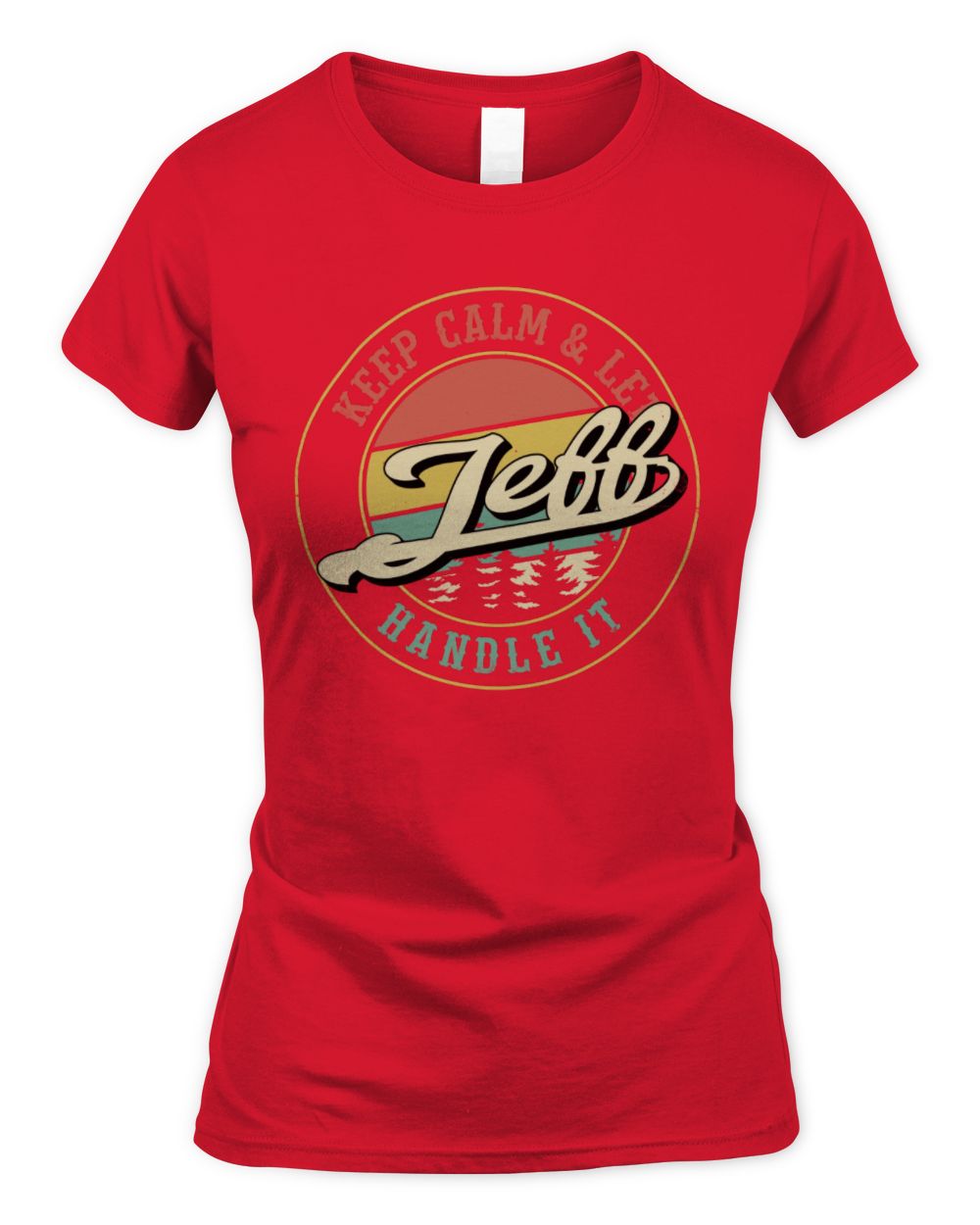 Keep Calm Let Your Name Handle It Retro T-Shirt JEFF M1-54 / Women's Standard T-Shirt / red
