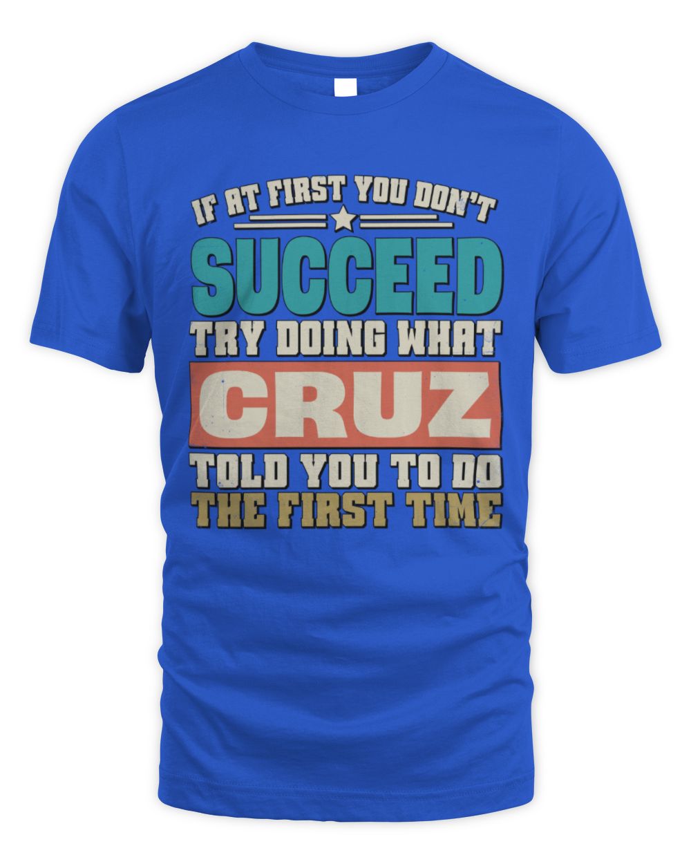 If at First You Don't Succeed Funny Vintage Shirt CRUZ M1-53 / Unisex Standard T-Shirt / royal