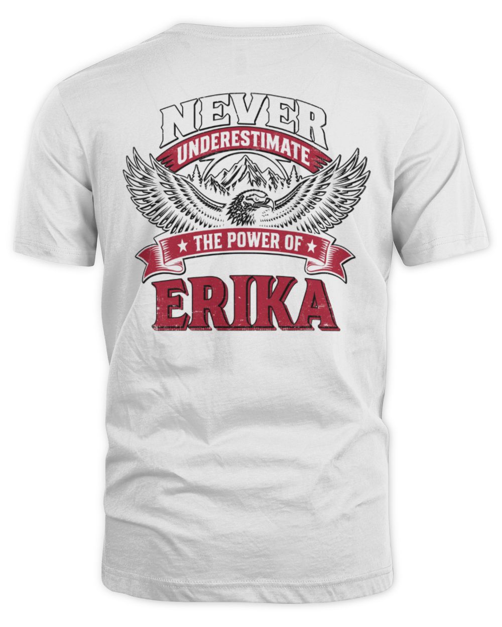 Never Underestimate Your Name Eagle Mountain Shirt ERIKA M1-61 / Unisex Standard T-Shirt / white