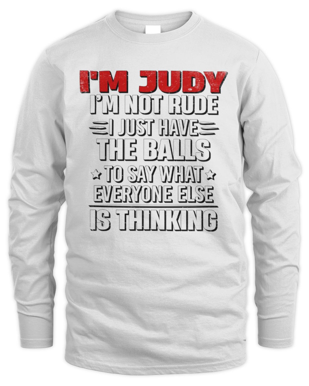 I'm Name I'm Not Rude I Just Have The Balls Funny T-Shirt JUDY M1-46 / Men's Long Sleeved T-Shirt / white