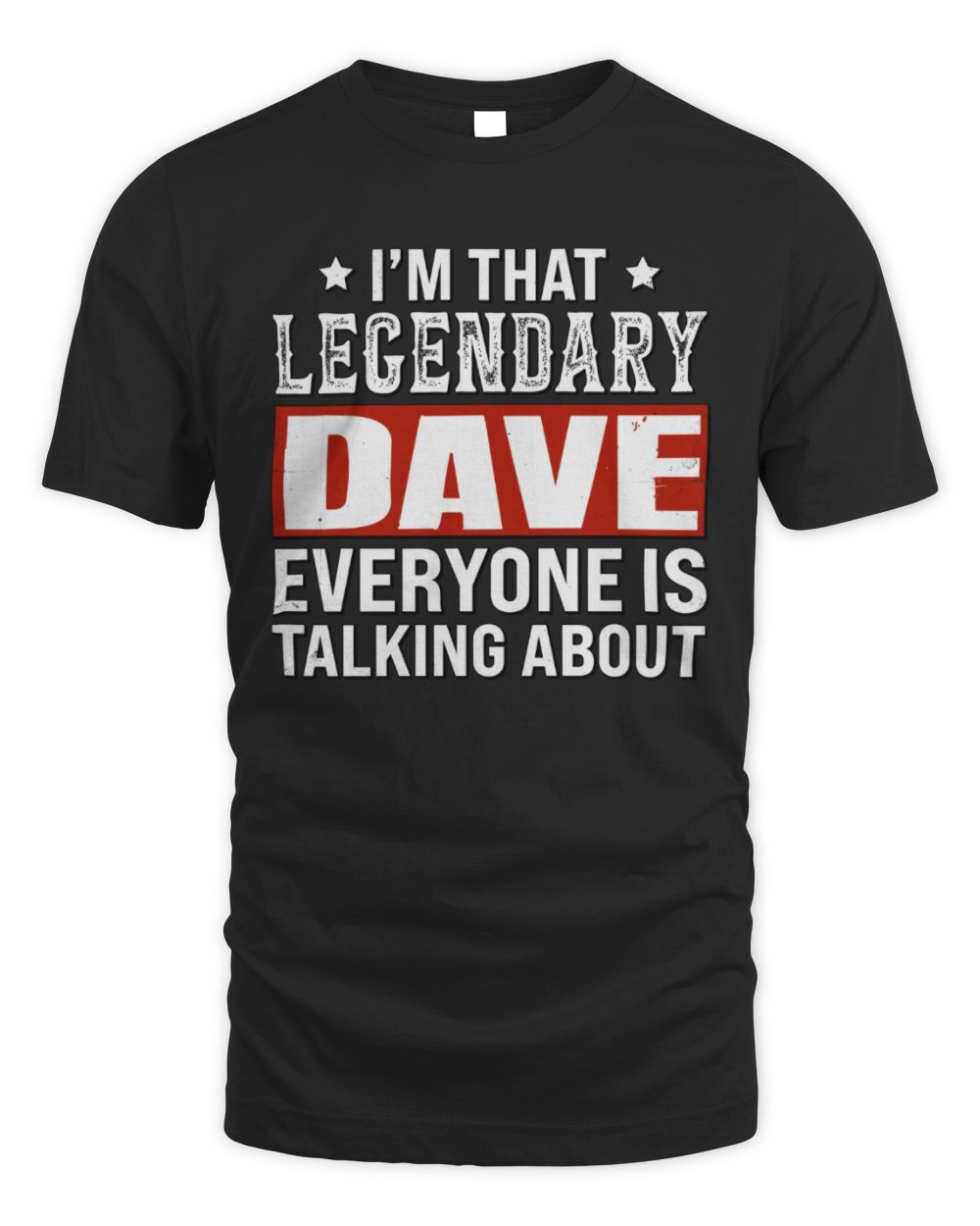 I'm That Legendary Name Everyone Is Talking About Funny Graphic T-Shirt DAVE M1-73 / Unisex Standard T-Shirt / black