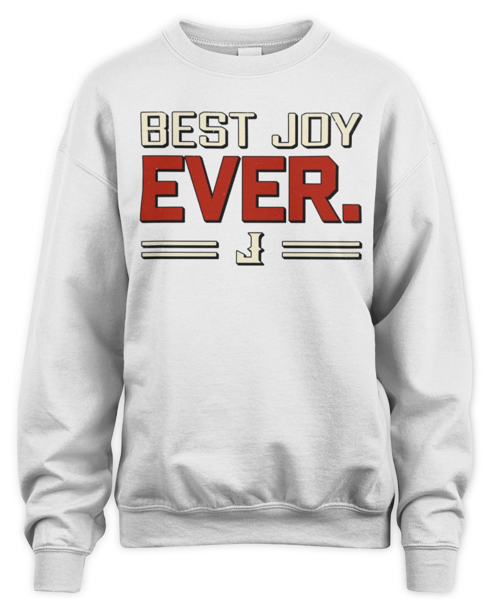 Best Your Name Ever Cool Shirt JOY M1-58 / Unisex Sweatshirt / white