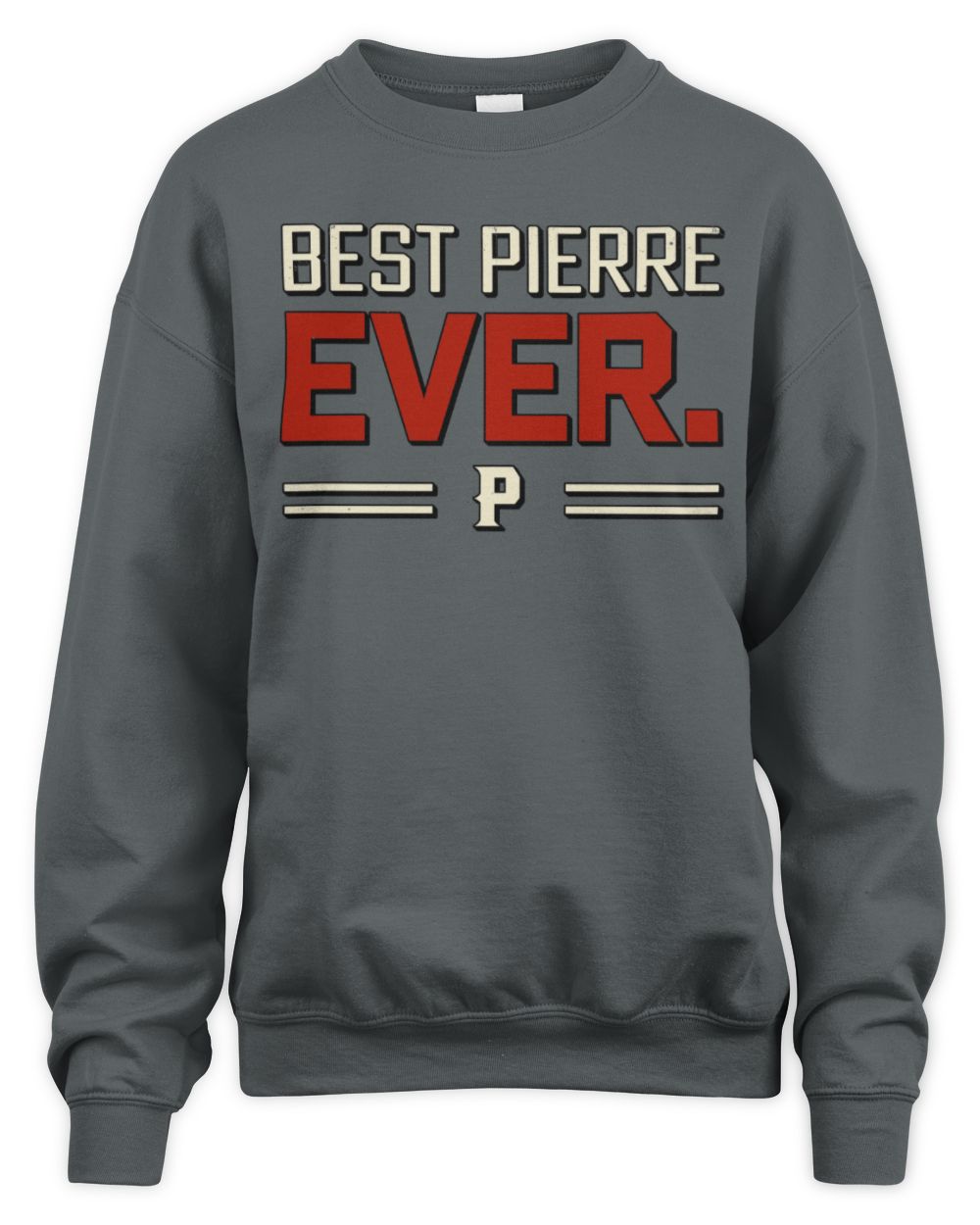 Best Your Name Ever Cool Shirt PIERRE M1-58 / Unisex Sweatshirt / charcoal