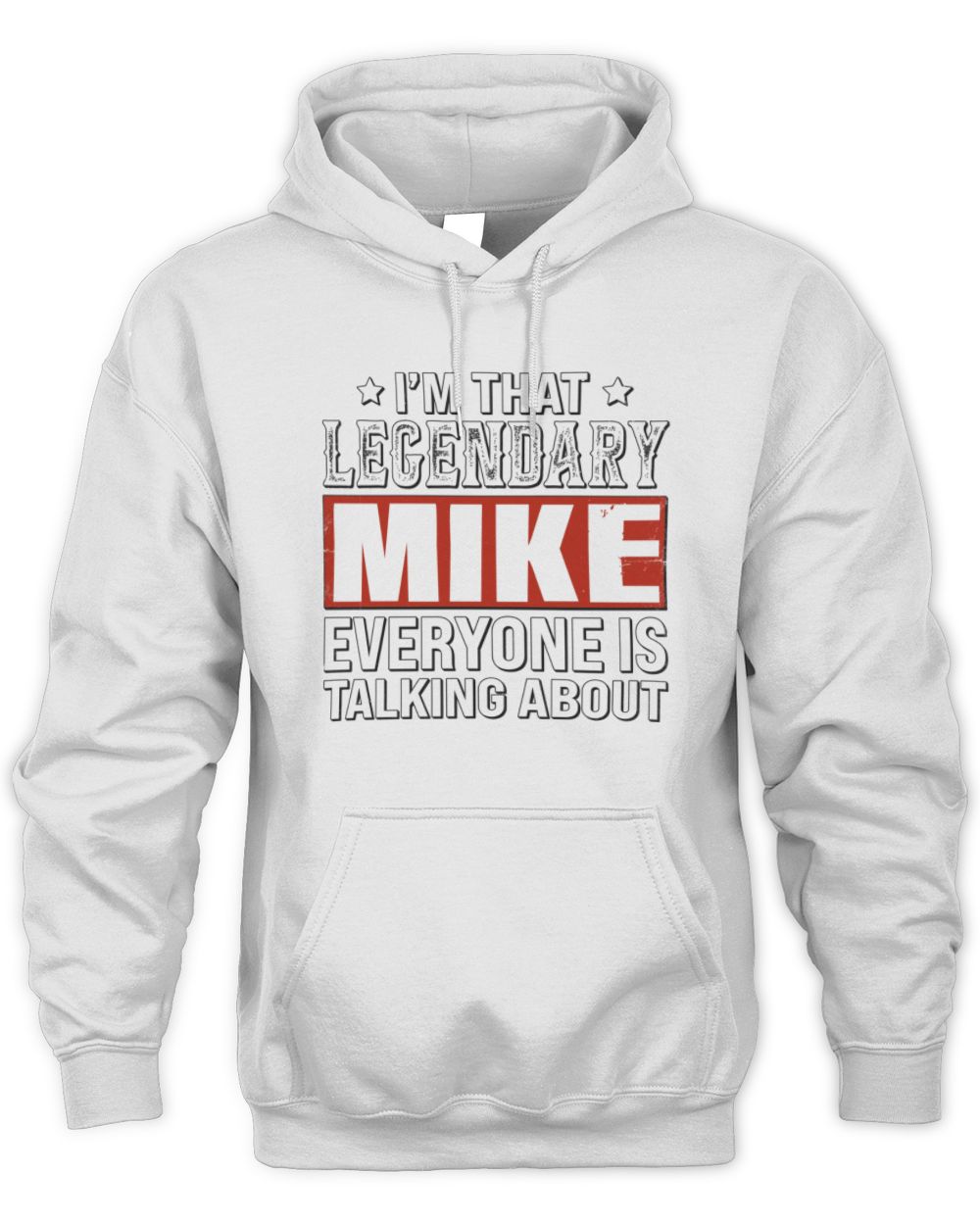 I'm That Legendary Name Everyone Is Talking About Funny Graphic T-Shirt MIKE M1-73 / Unisex Hoodie / white