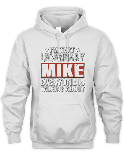I'm That Legendary Name Everyone Is Talking About Funny Graphic T-Shirt MIKE M1-73 / Unisex Hoodie / white