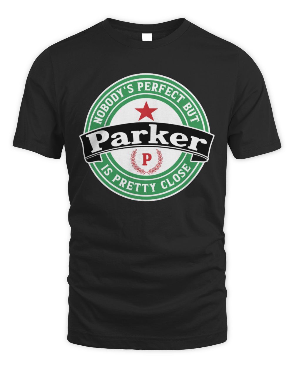 Nobody's Perfect But Your Name Is Pretty Close Heineken Beer T-Shirt PARKER M1-S85 / Unisex Standard T-Shirt / black