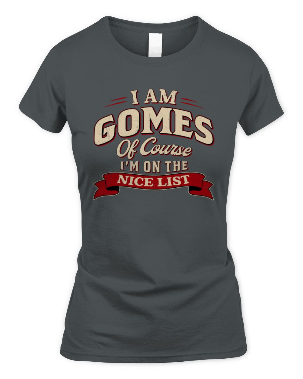I'm Name Of Course I'm On The Nice List Funny Christmas Shirt GOMES M1-68 / Women's Standard T-Shirt / charcoal