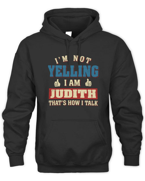 I'm Not Yelling I'm Name That's How I Talk Shirt JUDITH M1-67 / Unisex Hoodie / black
