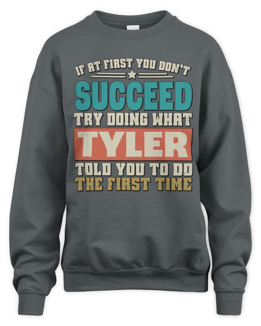 If at First You Don't Succeed Funny Vintage Shirt TYLER M1-53 / Unisex Sweatshirt / charcoal