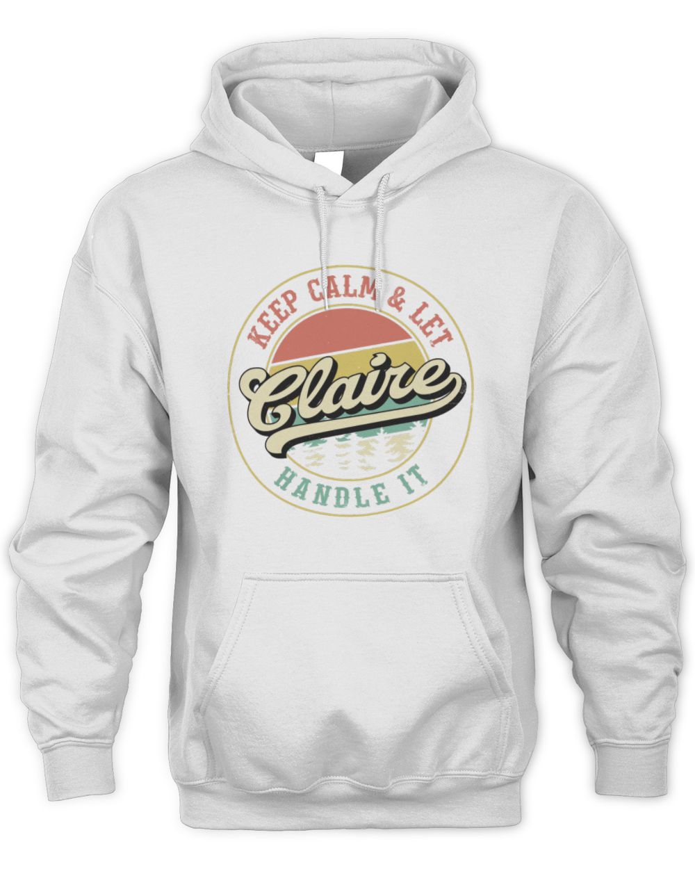 Keep Calm Let Your Name Handle It Retro T-Shirt CLAIRE M1-54 / Unisex Hoodie / white