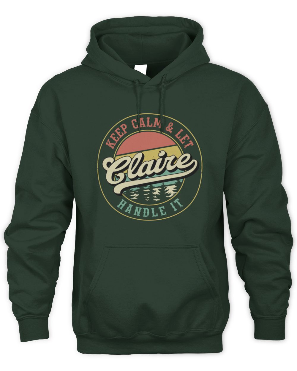 Keep Calm Let Your Name Handle It Retro T-Shirt CLAIRE M1-54 / Unisex Hoodie / forest green