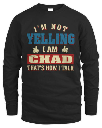 I'm Not Yelling I'm Name That's How I Talk Shirt CHAD M1-67 / Men's Long Sleeved T-Shirt / black