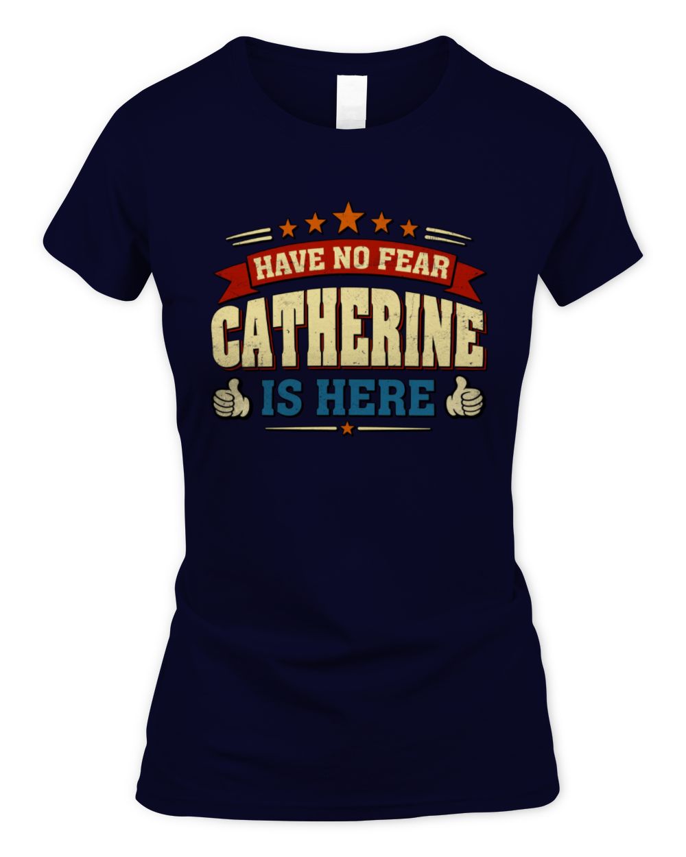 Have No Fear Your Name Is Here Cool Graphic T-Shirt CATHERINE M1-71 / Women's Standard T-Shirt / navy