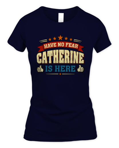 Have No Fear Your Name Is Here Cool Graphic T-Shirt CATHERINE M1-71 / Women's Standard T-Shirt / navy