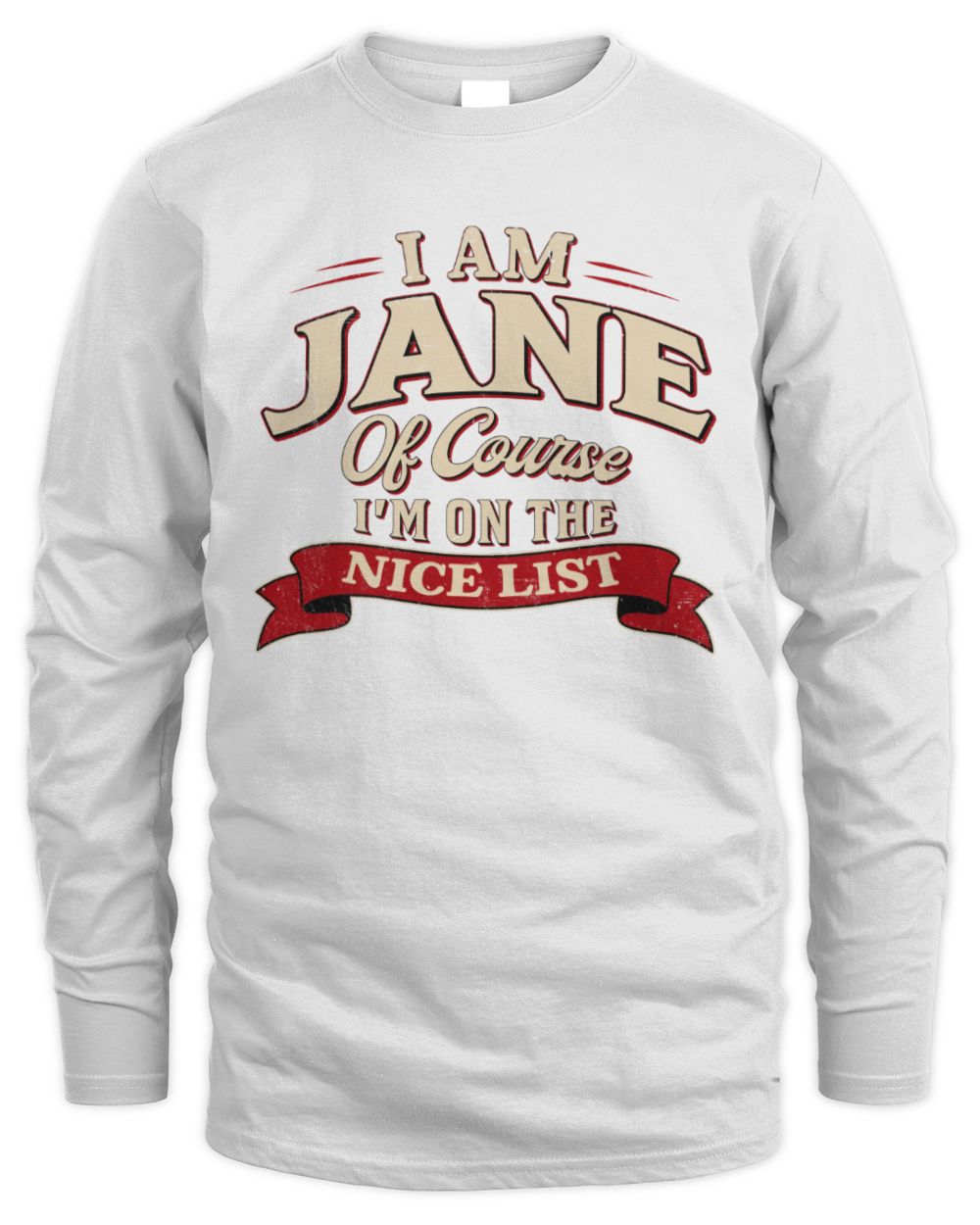 I'm Name Of Course I'm On The Nice List Funny Christmas Shirt JANE M1-68 / Men's Long Sleeved T-Shirt / white