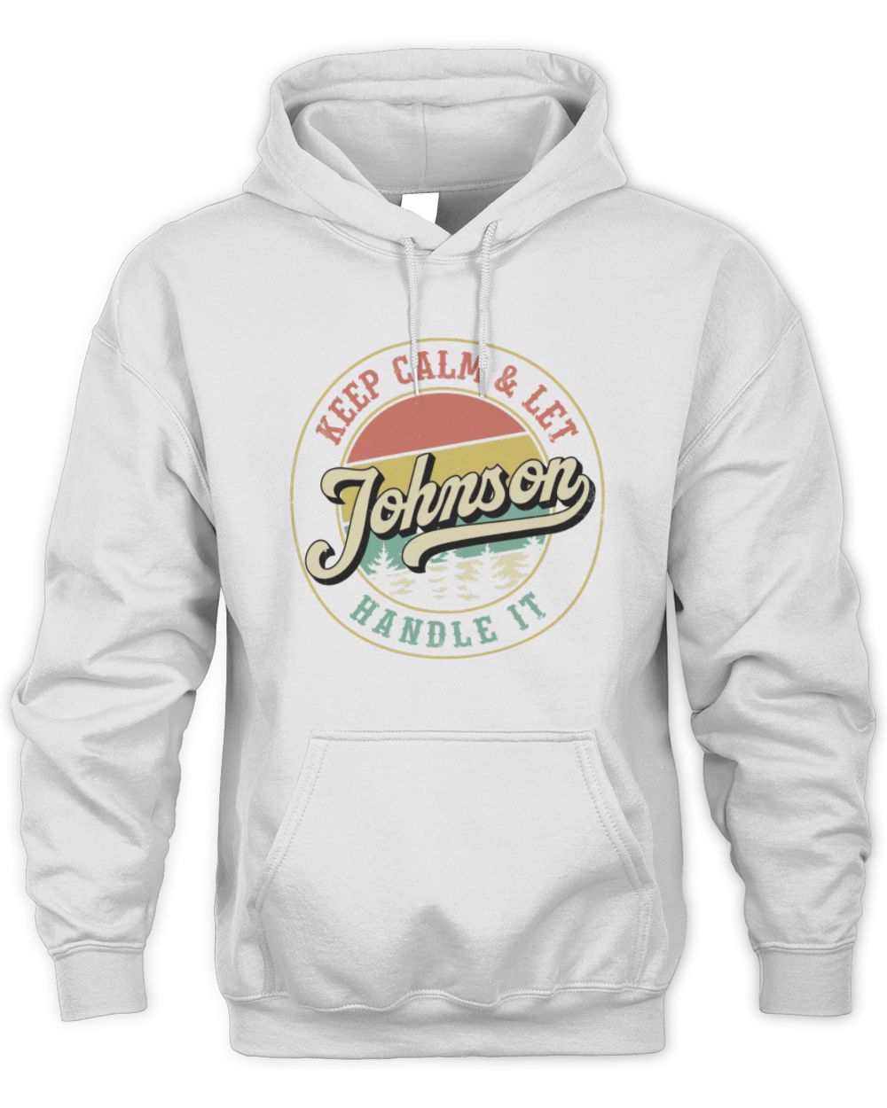 Keep Calm Let Your Name Handle It Retro T-Shirt JOHNSON M1-54 / Unisex Hoodie / white