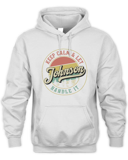 Keep Calm Let Your Name Handle It Retro T-Shirt JOHNSON M1-54 / Unisex Hoodie / white